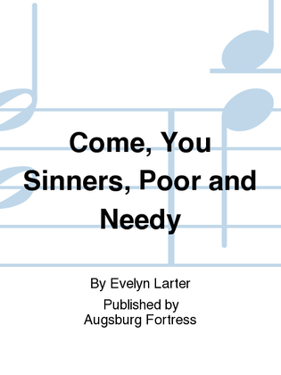 Come, You Sinners, Poor and Needy