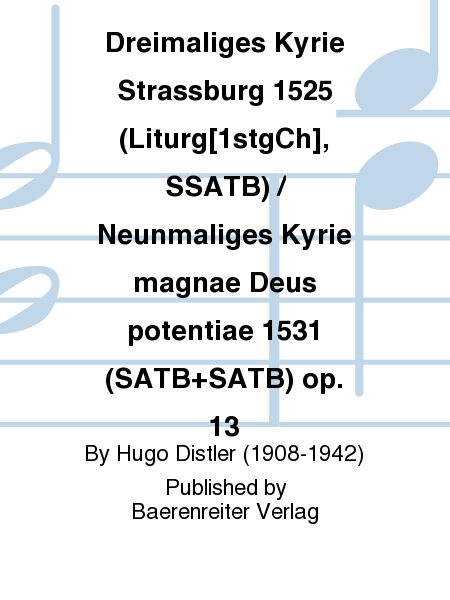 Dreimaliges Kyrie Strassburg 1525 (Liturg[1stgCh], SSATB) / Neunmaliges Kyrie magnae Deus potentiae 1531 (SATB+SATB) op. 13