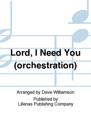 Lord, I Need You (orchestration)