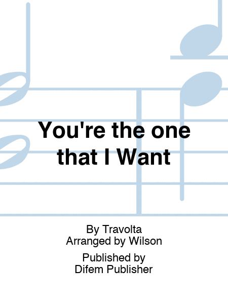 You're the one that I Want