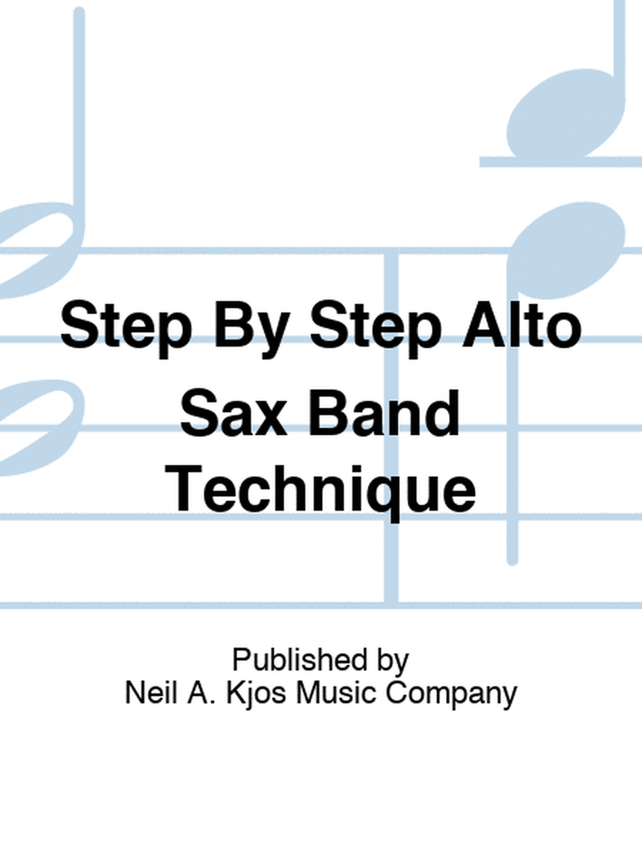 Step By Step Alto Sax Band Technique