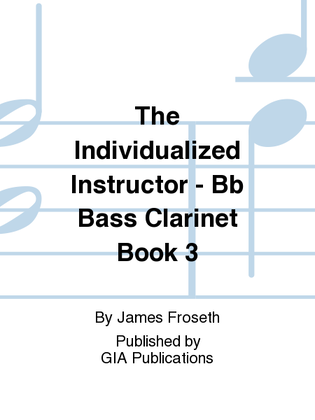 Book cover for The Individualized Instructor: Book 3 - Bb Bass Clarinet