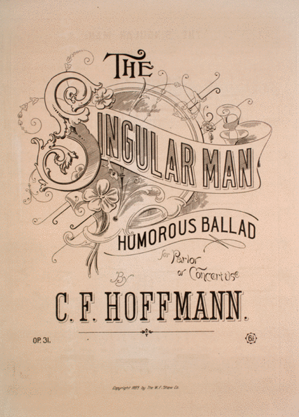 The Singular Man. Humorous Ballad for Parlor or Concertos