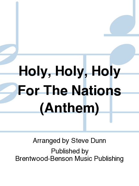 Holy, Holy, Holy For The Nations (Anthem)