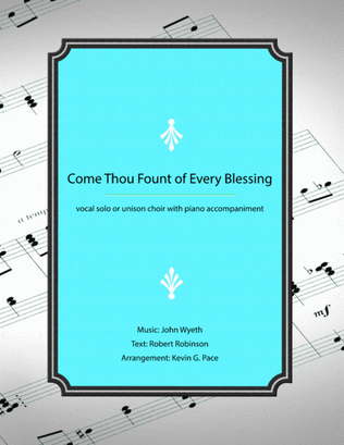 Come, Thou Fount of Every Blessing - unison choir or vocal solo with piano accompaniment