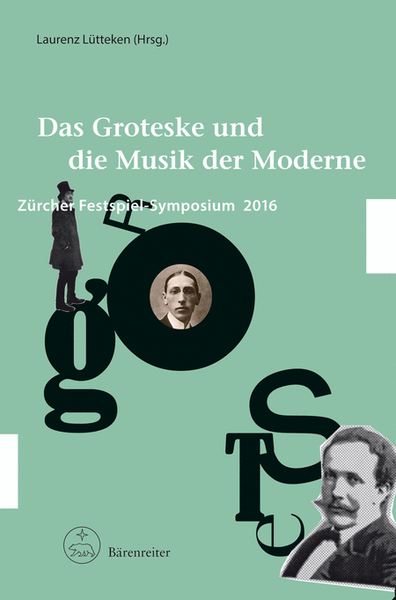 Das Groteske und die Musik der Moderne -Zurcher Festspiel-Symposium 2016-