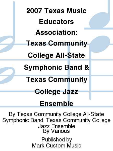 2007 Texas Music Educators Association: Texas Community College All-State Symphonic Band & Texas Community College Jazz Ensemble