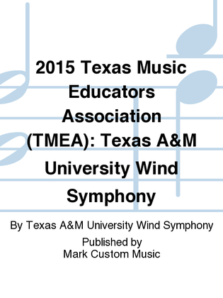 2015 Texas Music Educators Association (TMEA): Texas A&M University Wind Symphony