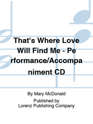 That's Where Love Will Find Me - Performance/Accompaniment CD