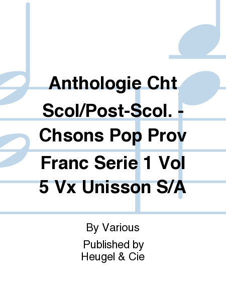 Anthologie Cht Scol/Post-Scol. - Chsons Pop Prov Franc Serie 1 Vol 5 Vx Unisson S/A