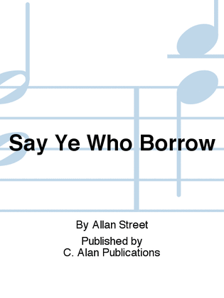Say Ye Who Borrow