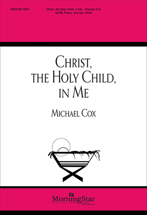 Book cover for Christ, the Holy Child, in Me (Choral Score)