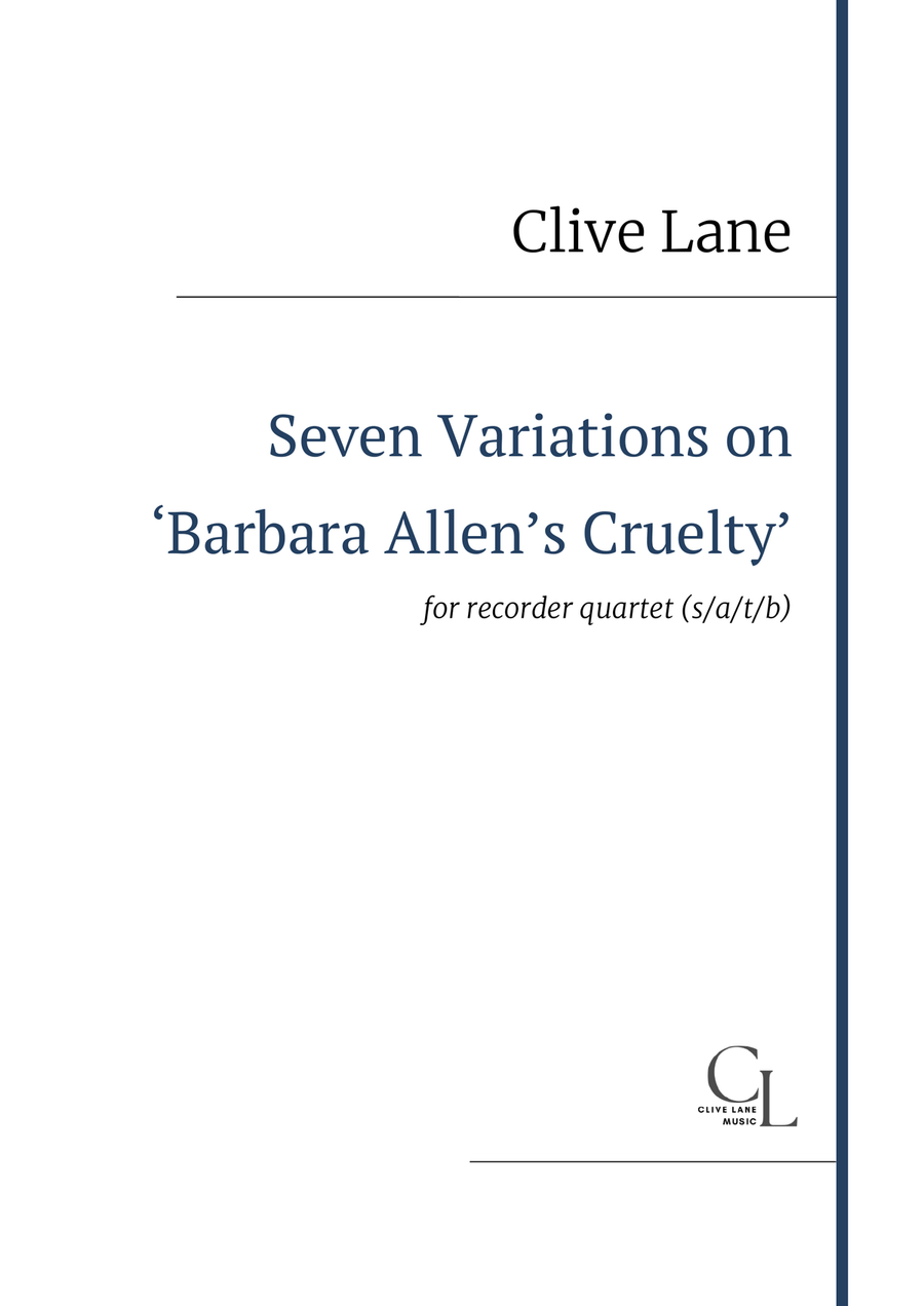 Seven Variations on 'Barbara Allen's Cruelty' for recorder quartet (s/a/t/b)