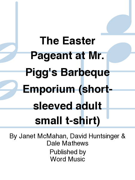 The Easter Pageant at Mr. Pigg's Barbeque Emporium (short-sleeved adult small t-shirt)