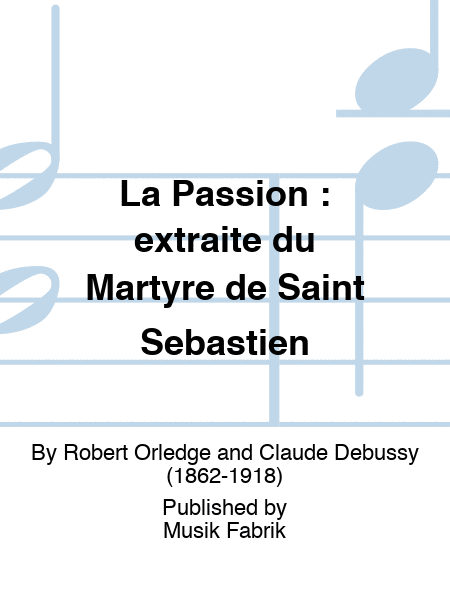 La Passion : extraite du Martyre de Saint Sebastien