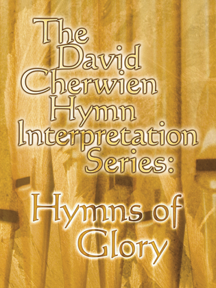 Book cover for The David Cherwien Hymn Interpretation Series: Hymns of Glory