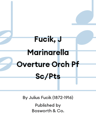 Fucik, J Marinarella Overture Orch Pf Sc/Pts