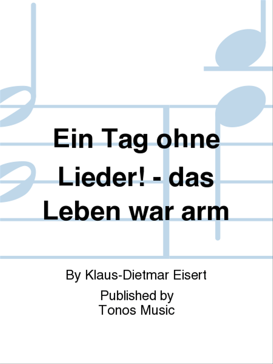 Ein Tag ohne Lieder! - das Leben war arm