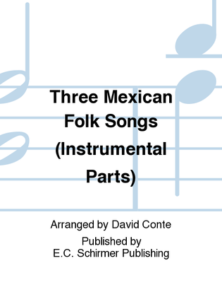 Three Mexican Folk Songs (Instrumental Parts)