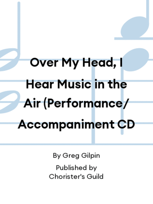 Over My Head, I Hear Music in the Air (Performance/Accompaniment CD