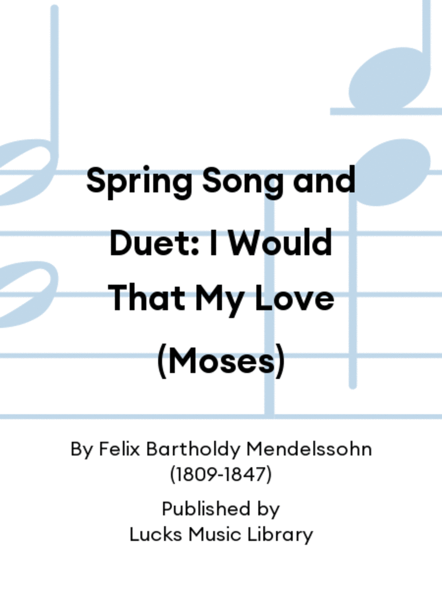 Spring Song and Duet: I Would That My Love (Moses)