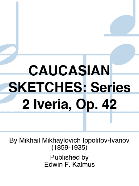 CAUCASIAN SKETCHES: Series 2 Iveria, Op. 42