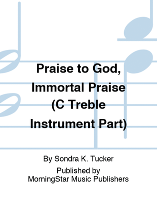 Book cover for Praise to God, Immortal Praise (C Treble Instrument Part)