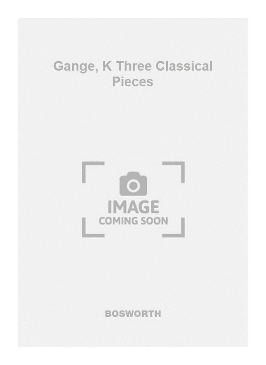 Gange, K Three Classical Pieces