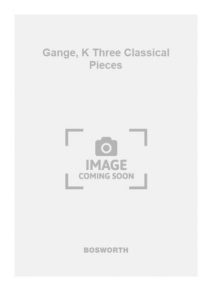 Gange, K Three Classical Pieces