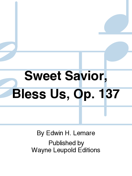Sweet Savior, Bless Us, Op. 137