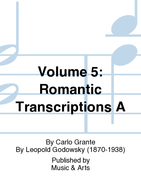 Volume 5: Romantic Transcriptions A