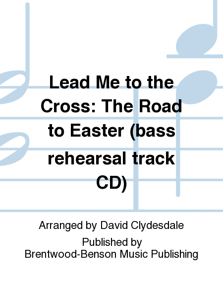 Lead Me to the Cross: The Road to Easter (bass rehearsal track CD)