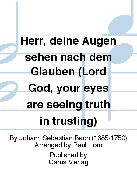 Lord God, your eyes are seeing truth in trusting (Herr, deine Augen sehen nach dem Glauben)