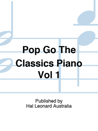 Pop Go The Classics Vol 1 For Piano