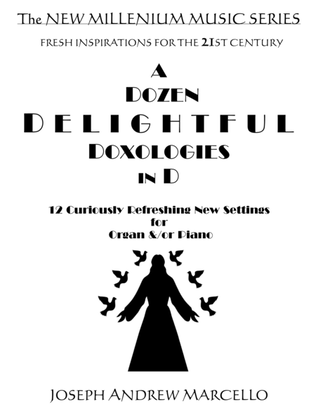 A Dozen Delightful Doxologies in D, for Organ &/or Piano