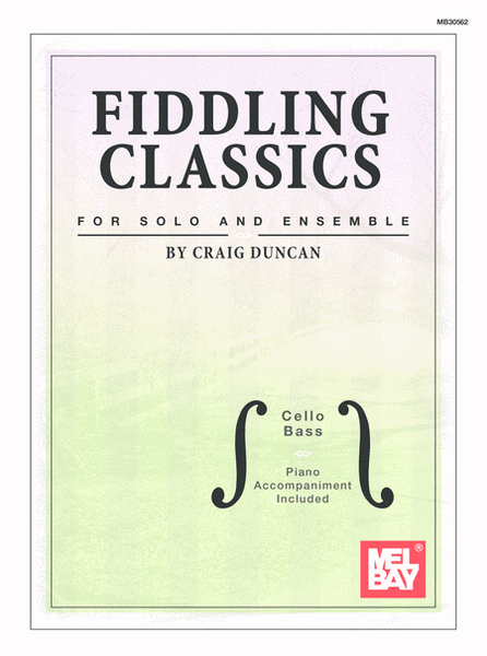 Fiddling Classics for Solo and Ensemble, Cello/Bass-Piano Accompaniment Included.