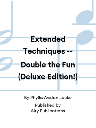 Extended Techniques -- Double the Fun (Deluxe Edition!)