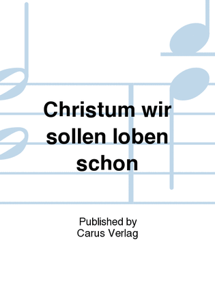 Christ Jesus praise we ev'ryone (Christum wir sollen loben schon)