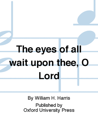 The eyes of all wait upon thee, O Lord