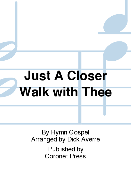 Just A Closer Walk With Thee