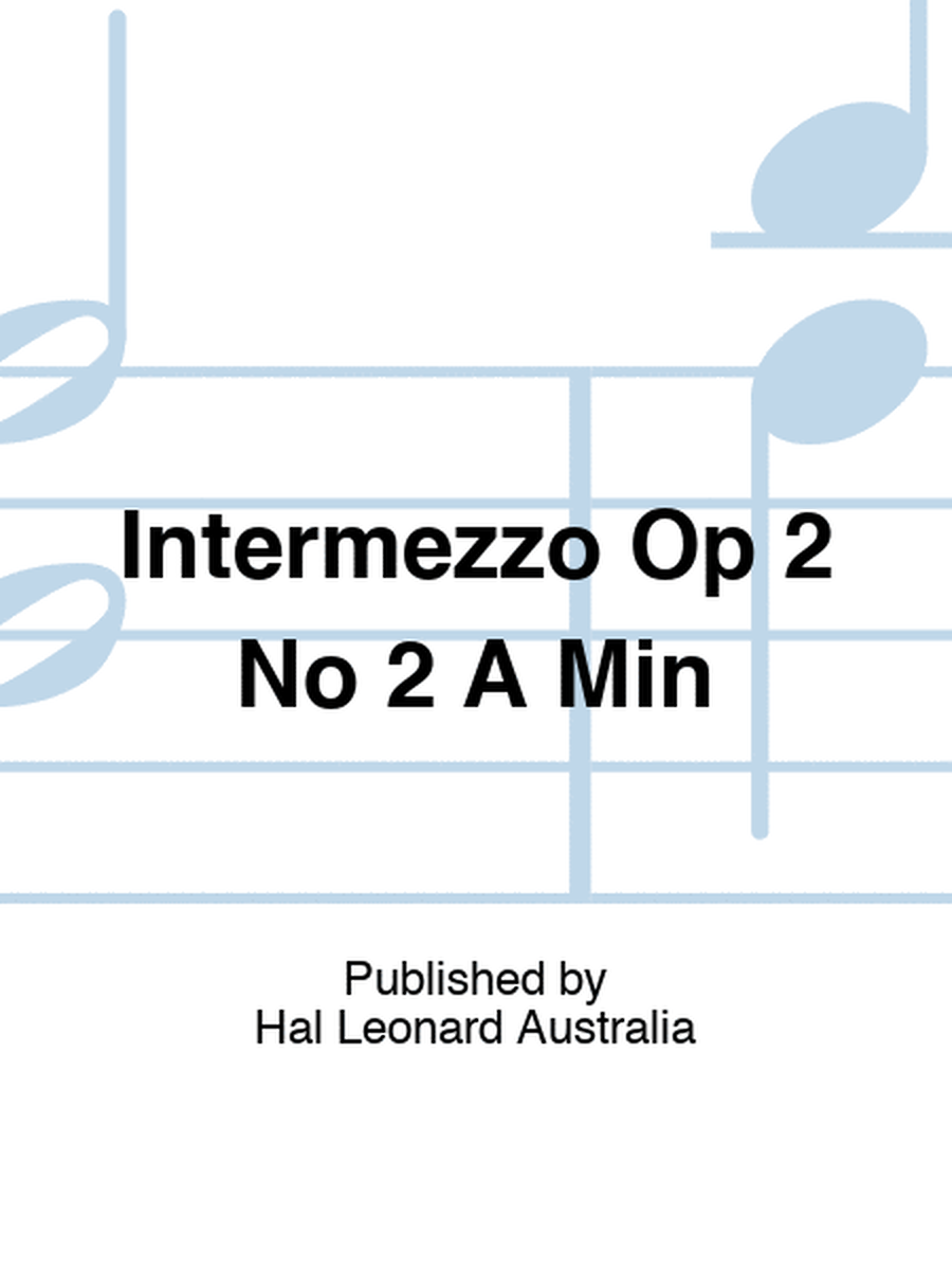 Intermezzo Op 2 No 2 A Min