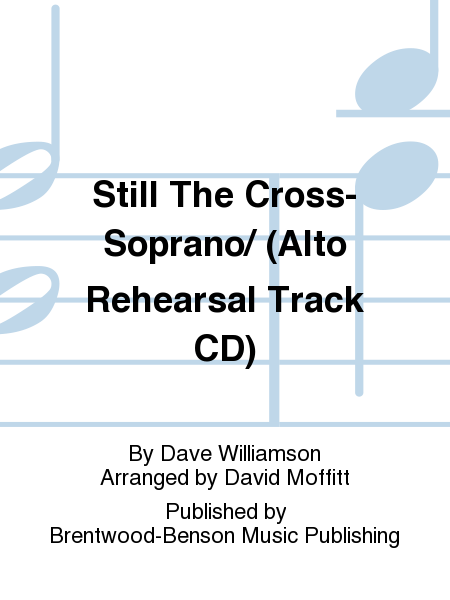 Still The Cross-Soprano/ (Alto Rehearsal Track CD)