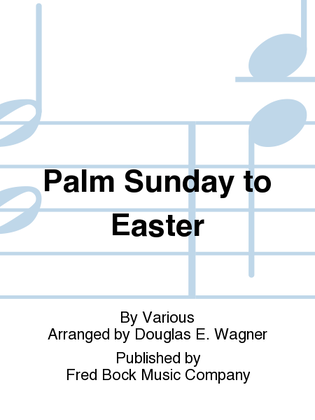 Palm Sunday to Easter