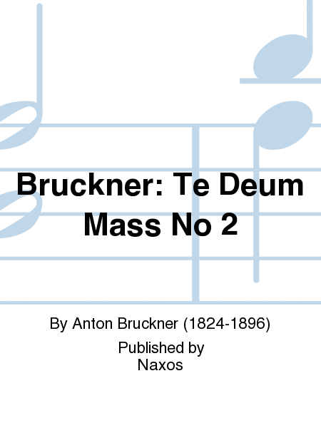 Bruckner: Te Deum Mass No 2