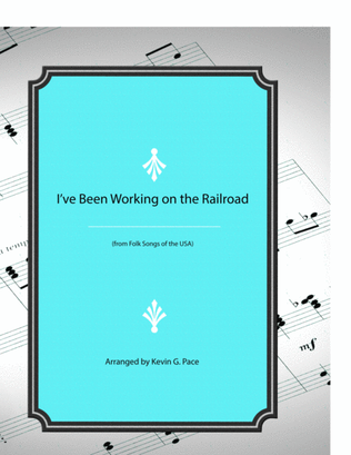 I've Been Working on the Railroad - vocal solo with piano accompaniment or piano solo