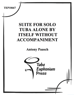 Suite for Solo Tuba Alone by Itself without Accompaniment