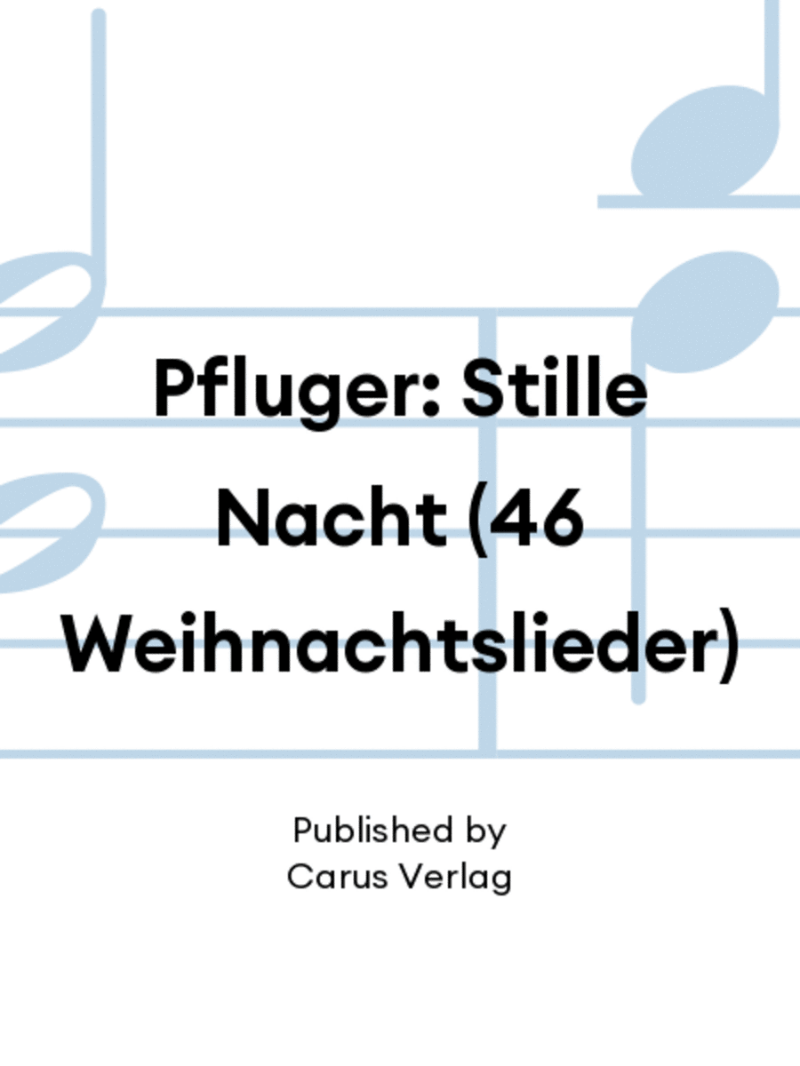 Pfluger: Stille Nacht (46 Weihnachtslieder)