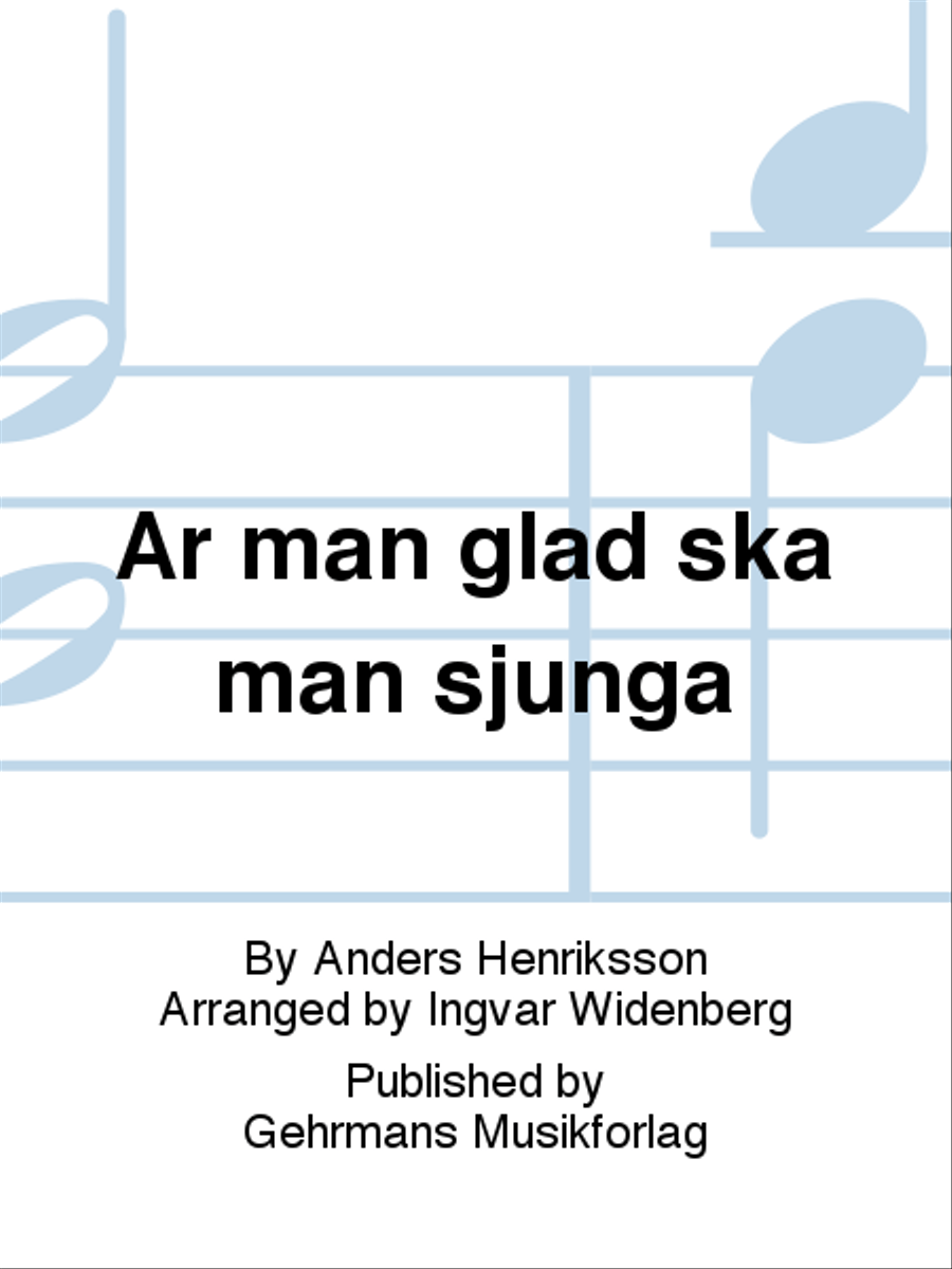 Ar man glad ska man sjunga