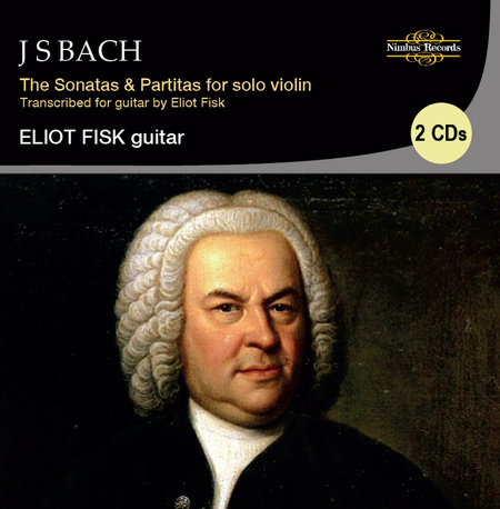 Bach: Sonatas & Partitas for Solo Violin, Transcribed and performed by Eliot Fisk