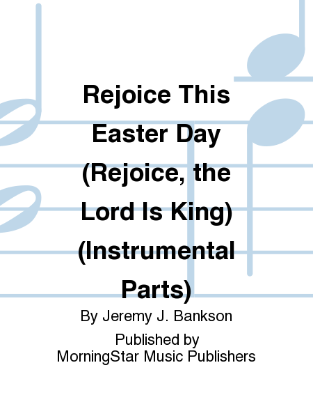 Rejoice This Easter Day (Rejoice, the Lord Is King) - Instrumental Parts